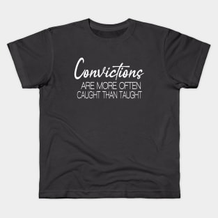 Convictions are more often caught than taught, Kids T-Shirt
